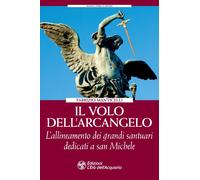 Libri Fabrizio Manticelli - Il Volo Dell'arcangelo. L'allineamento Dei Grandi Sa