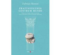 Libri Fabrizio Moroni - Frattavecchia Centrum Mundi. Notizie Di Un Luogo, Strane