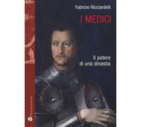 Libri Fabrizio Ricciardelli - I Medici. Il Potere Di Una Dinastia