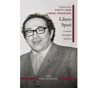 Libri Fabrizio Rosi - Fatti Veri Liberi Pensieri. Libero Spuri, Il Maestro, Il P