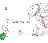 Libri Fabrizio Silei - Io riparo violini - 2023