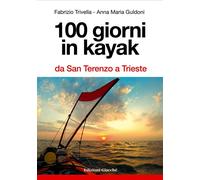 Libri Fabrizio Trivella / Guldoni Anna M. - 100 Giorni In Kayak Da San Terenzo A