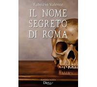 Libri Fabrizio Valente - Il nome segreto di Roma - 2019