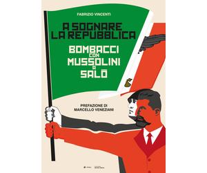 Libri Fabrizio Vincenti - A Sognare La Repubblica. Bombacci Con Mussolini A Salo