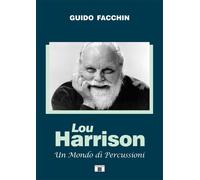 Libri Facchin Guido - Lou Harrison. Un Mondo Di Percussioni