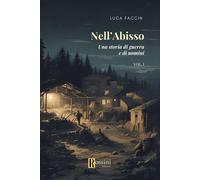 Libri Faccin Luca - Nell'abisso. Una Storia Di Guerra E Di Uomini #01