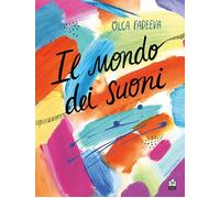 Libri Fadeeva Olga - Il Mondo Dei Suoni. Ediz. A Colori