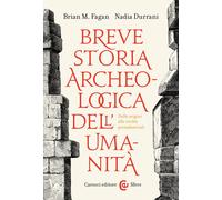 Breve storia archeologica dell'umanità. Dalle origini alle civiltà preindustriali
