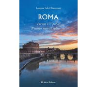 Libri Falci Bianconi Lorena - Roma. Per Me E... Per Te. Il Tempo Non C'e Volato