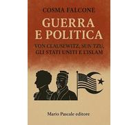Libri Falcone Cosma - Guerra E Politica. Von Clausewitz, Sun Tzu, Gli Stati Unit