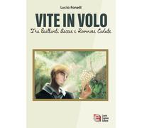 Libri Fanelli Lucia - Vite In Volo. Tra Esaltanti Ascese E Rovinose Cadute