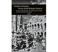 Libri Fantoni Gianluca - Storia Della Brigata Ebraica. Gli Ebrei Della Palestina