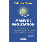 Libri Faraco Fabrizio - Maieutic Facilitation. The Socratic Path For Unleashing