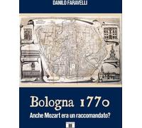 Libri Faravelli Danilo - Bologna 1770. Anche Mozart Era Un RaccomandatoM