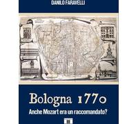 Libri Faravelli Danilo - Bologna 1770. Anche Mozart Era Un RaccomandatoM