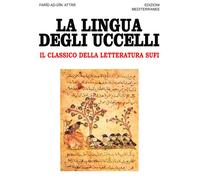Libri Farid ad-din Attar - La Lingua Degli Uccelli. Il Classico Della Letteratur