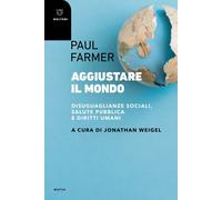 Libri Farmer Paul - Aggiustare Il Mondo. Disuguaglianze Sociali, Salute Pubblica