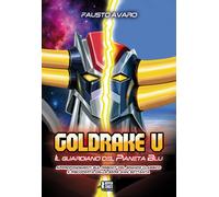 Libri Fausto Avaro - Goldrake U. Il Guardiano Del Pianeta Blu