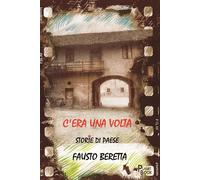 Libri Fausto Beretta - C'era Una Volta. Storie Di Paese