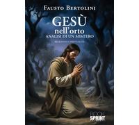 Libri Fausto Bertolini - Gesu Nell'orto. Analisi Di Un Mistero