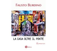 Libri Fausto Burdino - La Casa Oltre Il Ponte