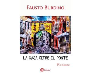 Libri Fausto Burdino - La Casa Oltre Il Ponte