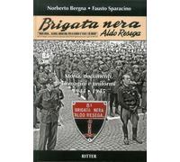 Brigata Nera Aldo Resega. Storia, documenti, immagini e uniformi 1944-1945