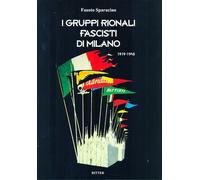Libri Fausto Sparacino - I Gruppi Rionali Fascisti Di Milano 1919-1945