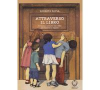 Libri Favia Roberta - Attraverso Il Libro. Avventure Critiche Tra I Libri Per Ba