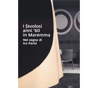 Libri Favolosi Anni '60 In Maremma. Nel Segno Di Ico Parisi. Catalogo Della Most
