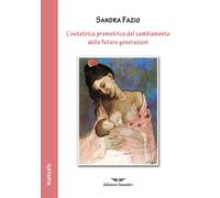 Libri Fazio Sandra - L' Ostetrica Promotrice Del Cambiamento Delle Future Genera