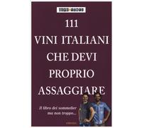 Libri Fede & Tinto - 111 Vini Italiani Che Devi Proprio Assaggiare. Ediz. Illust