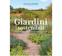 Libri Fedelfio Francesco - Giardini Sostenibili. Progettare, Realizzare E Manten