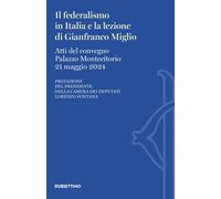 Il federalismo in Italia e la lezione di Gianfranco Miglio. Atti del Convegno (Palazzo Montecitorio, 21 maggio 2024)