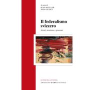 Libri Federalismo Svizzero. Attori, Strutture E Processi (Il)