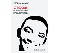 Libri Federica Angeli - 40 Secondi. Willy Monteiro Duarte. La Luce Del Coraggio
