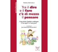 Libri Federica Baruchello - Tra Il Dire E Il Fare C'E' Di Mezzo Il Pensare