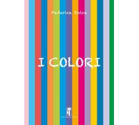Libri Federica Dolce - I Colori. Ediz. A Spirale