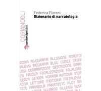 Dizionario di narratologia - Fioroni Federica