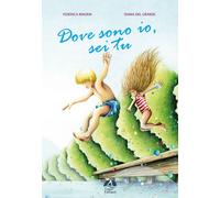 Libri Federica Magrin - Dove Sono Io, Sei Tu. Ediz. Illustrata