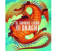 Libri Federica Magrin - Il Grande Libro Dei Draghi