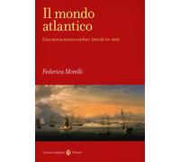 Libri Federica Morelli - Il Mondo Atlantico. Una Storia Senza Confini (Secoli XV