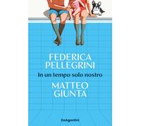 Libri Federica Pellegrini / Matteo Giunta - In Un Tempo Solo Nostro