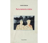Libri Federica Sargolini - Ma La Memoria E Dolce. Ediz. Integrale