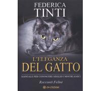 Libri Federica Tinti - L' Eleganza Del Gatto. Breve Manuale Per Conoscere Meglio