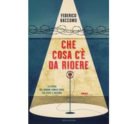 Libri Federico Baccomo - Che Cosa C'e Da Ridere