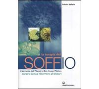 La terapia del soffio. Trasmessa dal maestro zen Inoue Muhen. Come curarsi senza ricorrere al bisturi