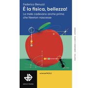 Libri Federico Benuzzi - E' La Fisica, Bellezza Le Mele Cadevano Anche Prima Ch