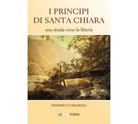 Libri Federico Cimaroli - I Principi Di Santa Chiara. Una Strada Verso La Libert