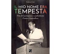 Libri Federico Cinti - Il Mio Nome Era Tempesta. Vita Del Partigiano E Combatten